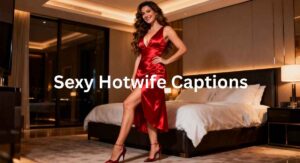 750 Sexy Hotwife Captions That Turn Heads Instantly