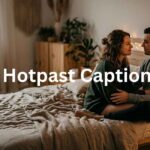 Hotpast Captions: 90+ Sizzling Ideas to Ignite Passion