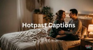 Hotpast Captions 90+ Sizzling Ideas to Ignite Passion